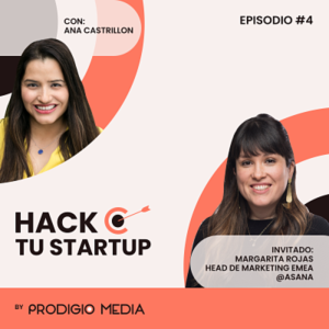 Ep.04 - Margarita Rojas, Head de Marketing EMEA en Asana: Estrategias de marketing para crecer tu startup