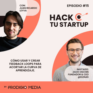 Ep.15 - Zach Oschin, Fundador y CEO de Elenas: Cómo usar y crear feedback loops para acortar la curva de aprendizaje