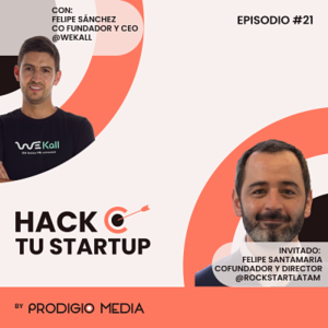 Ep.21 - Felipe Santamaria, Cofundador y Director de Rockstart LATAM: Cómo levantar capital en Latinoamérica