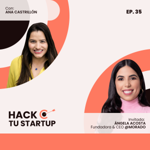 Ep.35 - Ángela Acosta de Morado - Cómo pasar de trabajar en una startup a fundar una