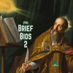 Too Brief Bios 2: 1. Augustine