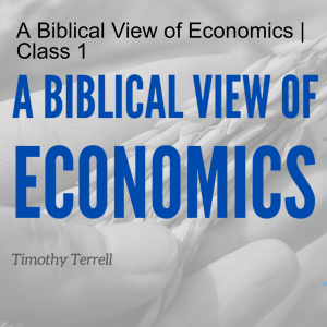 A Biblical View of Economics | Class 1