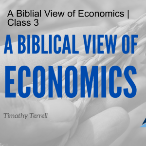 A Biblial View of Economics | Class 3