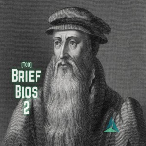 Too Brief Bios 2: 11. John Knox