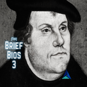 Too Brief Bios (Season 3): 7. Martin Luther (1483-1546), Part 1