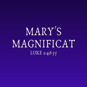 Luke 1:46-55 | Mary's Magnificat