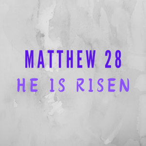 Matthew 28 (Resurrection Day Service)