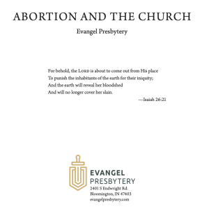 A Quick Overview of Evangel Presbytery’s Abortion and the Church Statement
