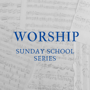 Worship: Why We Do What We Do (Part 1)