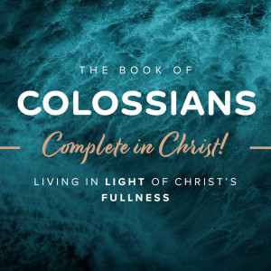 Your Fullness in Christ’s Fullness | Colossians 2:8-12
