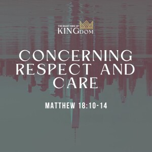 Concerning Respect and Care | Matthew 18:10-14