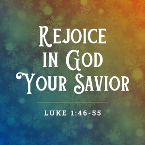 Rejoice in God Your Savior | Luke 1:46-55