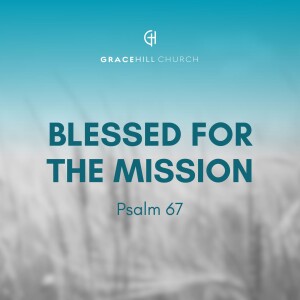 Blessed for the Mission | Psalm 67