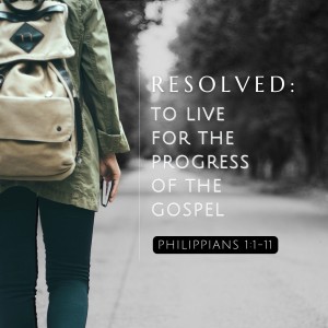 Resolved: To Live for the Progress of the Gospel | Philippians 1:1-11