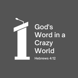 God’s Word In A Crazy World | Hebrews 4:12