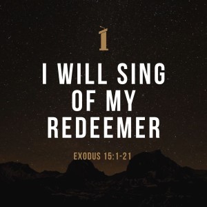 I Will Sing of My Redeemer | Exodus 15:1-21