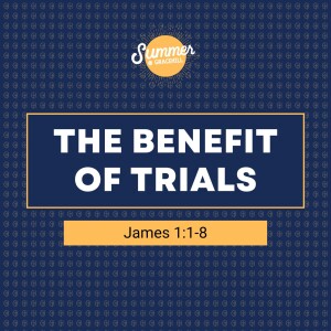 The Benefit of Trials | James 1:1-8