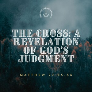 The Cross: A Revelation of God's Judgement | Matthew 27:45-56