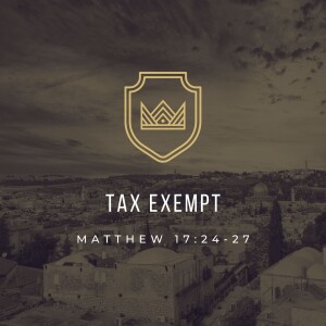 Tax Exempt | Matthew 17:24-27