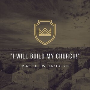 ”I Will Build My Church!” | Matthew 16:13-20