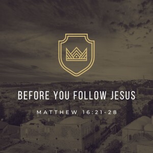 Before You Follow Jesus | Matthew 16:21-28