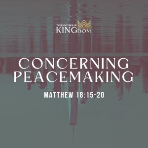 Concerning Peacemaking | Matthew 18:15-20