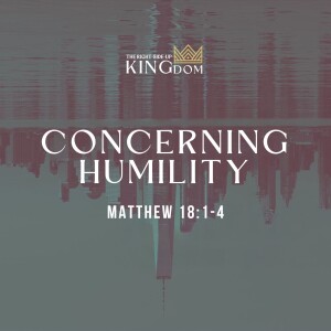 Concerning Humility | Matthew 18:1-4