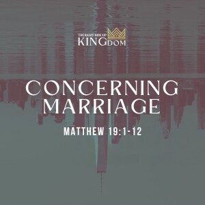 Concerning Marriage | Matthew 19:1-12
