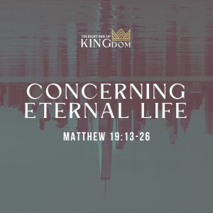 Concerning Eternal Life | Matthew 19:13-26