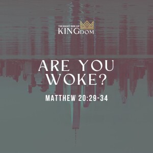 Are You Woke? | Matthew 20:29-34