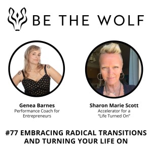 #77 Embracing Radical Transitions and a 'Life Turned On' with Sharon Marie Scott