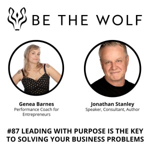 #87 Leading with Purpose is the Key to Solving Your Business Problems with Speaker, Consultant, Author Jonathan Stanley