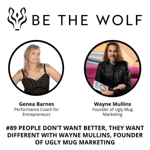 #89 People Don’t Want Better, They Want Different with Wayne Mullins, founder of Ugly Mug Marketing