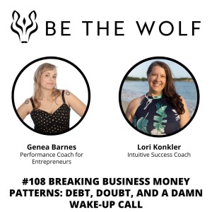 #108 Breaking Business Money Patterns: Debt, Doubt, and a Damn Wake-Up Call with Intuitive Success Mentor, Lori Konkler