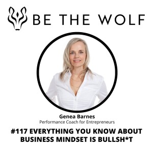 #117 Everything You Know About Business Mindset is Bullsh*t