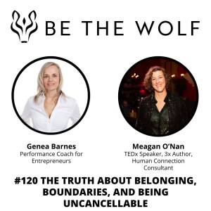 #120 The Truth About Belonging, Boundaries, and Being Uncancellable with Meagan O'Nan (human connection consultant)