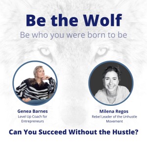 #73 Can You Succeed Without the Hustle? with Milena Regos, Rebel Leader of the Unhustle Movement