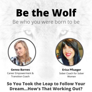 #25 So You Took the Leap to Follow Your Dream...with EricaPflueger, Sober Coach for Sober Women