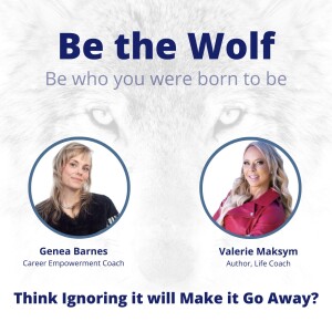 #46 Think Ignoring it will Make it Go Away with Life Coach and Author Valerie Maksym
