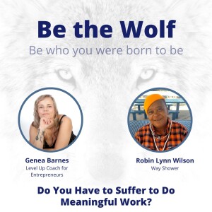 #64 Do You Have to Suffer to Do Meaningful Work? with Way Shower Robin Lynn Wilson