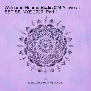Welcome Hohme Radio 024 // Live at SET SF, NYE 2020, Part 1