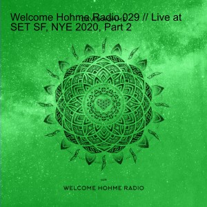 Welcome Hohme Radio 029 // Live at SET SF, NYE 2020, Part 2