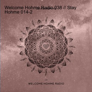 Welcome Hohme Radio 038 // Stay Hohme 014-2