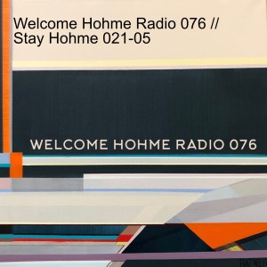 Welcome Hohme Radio 076 // Stay Hohme 021-05
