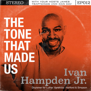 The Tone That Made Us with Ivan Hampden Jr.