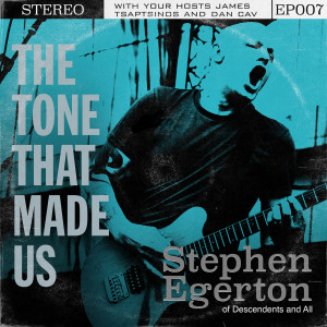 The Tone That Made Us with Stephen Egerton Part 2