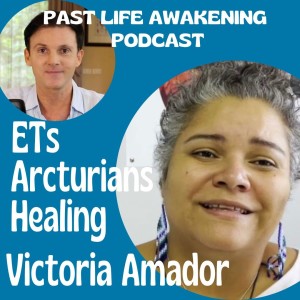 ETs, Arcturians, QHHT Quantum Healing for Healers; Victoria Amador