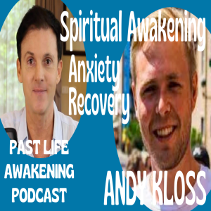 Andy Kloss - Spiritual Awakening, Anxiety Recovery, Coaching