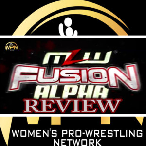 MLW Fusion: Alpha Review [News from the world of Women‘s Wrestling]