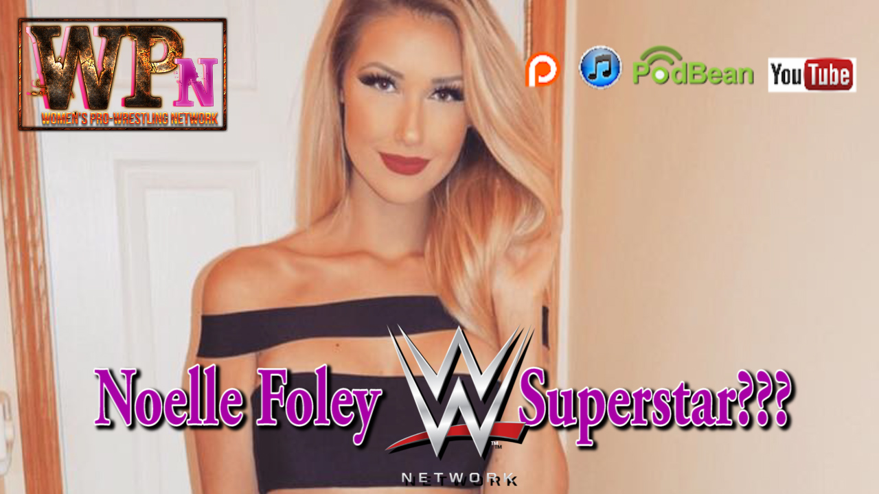 Noelle Foley ... WWE Superstar??